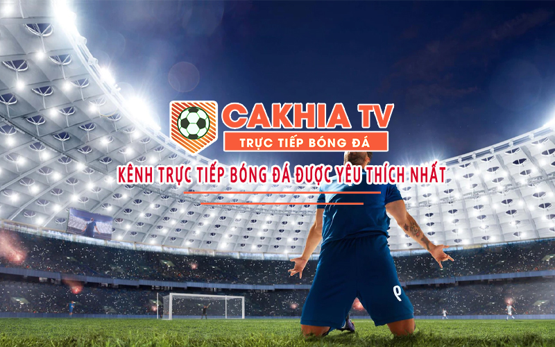 Cakhiatv trực tiếp miễn phí Full HD các giải đấu hàng đầu